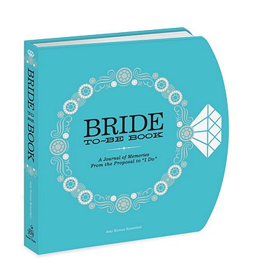 The Bride-to-Be Book: A Journal of Memories From the Proposal to 'I Do'