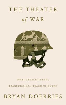 THEATER OF WAR: WHAT ANCIENT GREEK TRAGEDIES CAN TEACH US TODAY