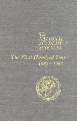 The National Academy of Sciences: The First Hundred Years, 1863-1963