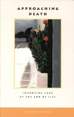 Image for Approaching Death: Improving Care at the End of Life Approaching Death: Improving Care at the End of Life