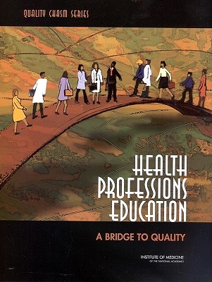 Image for Health Professions Education: A Bridge to Quality (Quality Chasm Series) Health Professions Education: A Bridge to Quality (Quality Chasm Series)