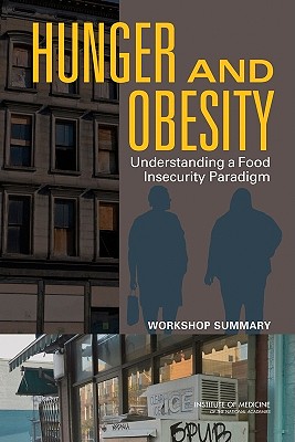Image for Hunger and Obesity: Understanding a Food Insecurity Paradigm: Workshop Summary Hunger and Obesity: Understanding a Food Insecurity Paradigm: Workshop Summary