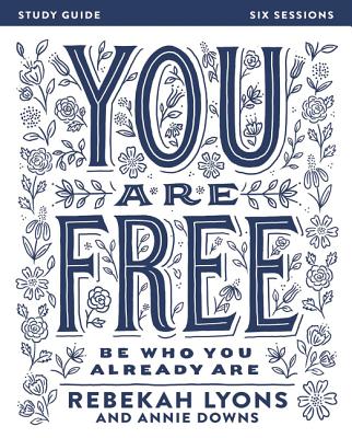 You Are Free Bible Study Guide: Be Who You Already Are (Study Guide)