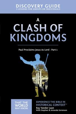A Clash of Kingdoms Discovery Guide: Paul Proclaims Jesus As Lord Part 1 (15) (That the World May Know)