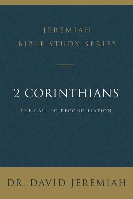 2 Corinthians: The Call to Reconciliation (Jeremiah Bible Study Series)