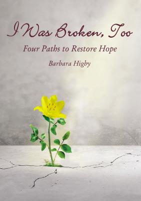 Image for I Was Broken, Too: Four Paths to Restore Battered Hope I Was Broken, Too: Four Paths to Restore Battered Hope