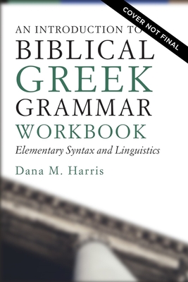 Image for An Introduction to Biblical Greek Workbook: Elementary Syntax and Linguistics