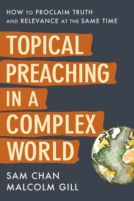 Image for Topical Preaching in a Complex World: How to Proclaim Truth and Relevance at the Same Time