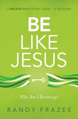 Be Like Jesus Bible Study Guide: Am I Becoming the Person God Wants Me to Be (Believe Bible Study Series)