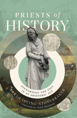 Image for Priests of History: Stewarding the Past in an Ahistoric Age Priests of History: Stewarding the Past in an Ahistoric Age
