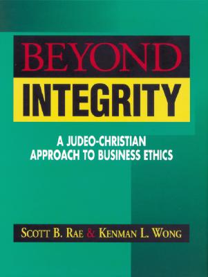 Beyond Integrity: A Judeo-Christian Approach to Business Ethics