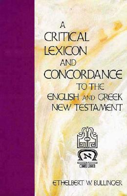A Critical Lexicon and Concordance to the English and Greek New Testament: Together with an Index of Greek Words, and Several Appendices