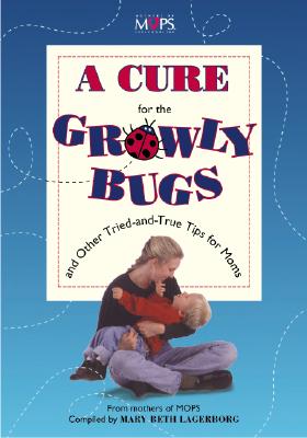 Image for Cure for the Growly Bugs and Other Tried-and-True Tips for Moms, A Cure for the Growly Bugs and Other Tried-and-True Tips for Moms, A