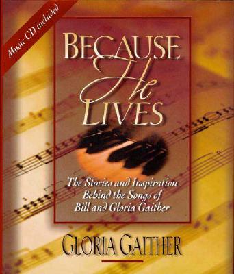 Image for Because He Lives: The Stories and Inspiration Behind the Songs of Bill and Gloria Gaither