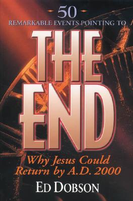The End: Why Jesus Could Return by A. D. 2000
