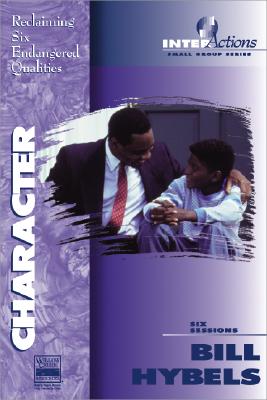 Character: Reclaiming Six Endangered Qualities (InterActions Small Group Series)