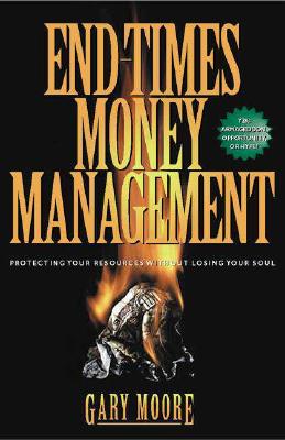 End Times Money Management : Protecting Your Resources Without Losing Your Soul