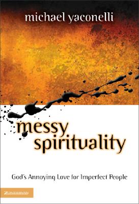 Image for Messy Spirituality: God's Annoying Love for Imperfect People
