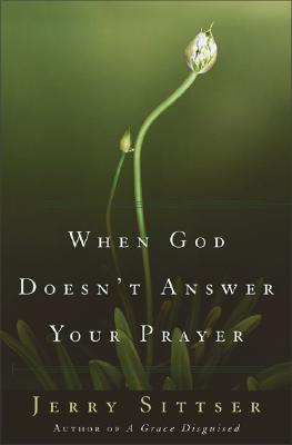 When God Doesn't Answer Your Prayer: Insights to Keep You Praying with Greater Faith and Deeper Hope