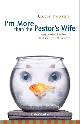 Image for I'm More Than the Pastor's Wife: Authentic Living in a Fishbowl World