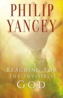 Reaching for the Invisible God Yancey, Philip