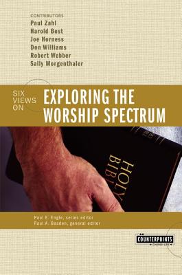 Image for Exploring the Worship Spectrum: Six Views (Counterpoints)