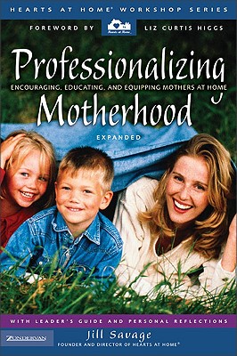 Professionalizing Motherhood: Encouraging, Educating, and Equipping Mothers At Home