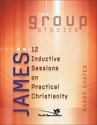 James: 12 Inductive Sessions on Practical Christianity [Small Group Studies]