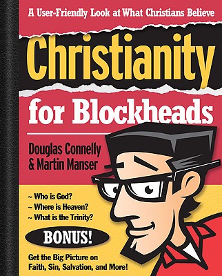 Image for Christianity for Blockheads: A User-Friendly Look at What Christians Believe Christianity for Blockheads: A User-Friendly Look at What Christians Believe