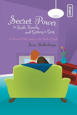 Secret Power to Faith, Family, and Getting a Guy: A Personal Bible Study on the Book of Ruth (Secret Power Bible Studies for Girls)