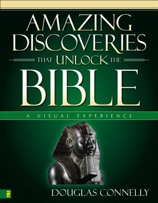 Amazing Discoveries That Unlock the Bible: A Visual Experience (Zondervan Visual Reference Series)