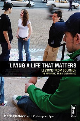 Living a Life That Matters: Lessons from Solomon, the Man Who Tried Everything