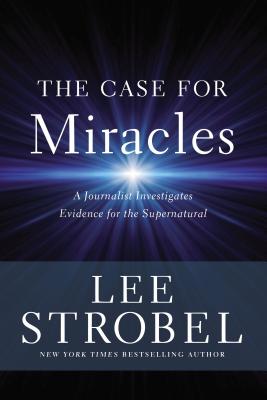 Image for The Case for Miracles: A Journalist Investigates Evidence for the Supernatural