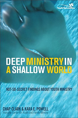 Image for Deep Ministry in a Shallow World: Not-So-Secret Findings about Youth Ministry (Youth Specialties)