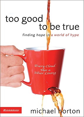 Image for Too Good to Be True: Finding Hope in a World of Hype Too Good to Be True: Finding Hope in a World of Hype