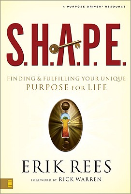 S.H.A.P.E.: Finding and Fulfilling Your Unique Purpose for Life