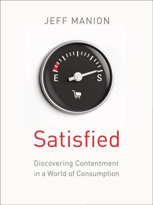 Satisfied: Discovering Contentment in a World of Consumption