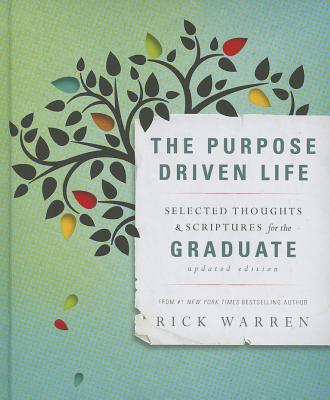 The Purpose Driven Life Selected Thoughts and Scriptures for the Graduate