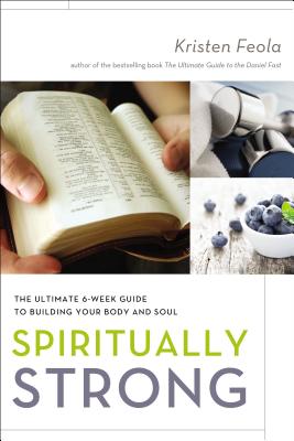 Image for Spiritually Strong: The Ultimate 6-Week Guide to Building Your Body and Soul