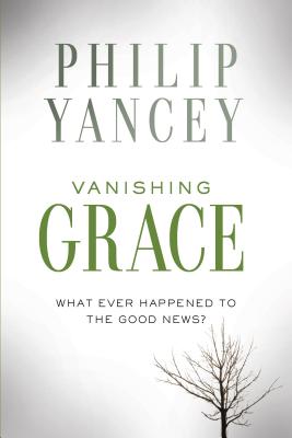 VANISHING GRACE WHAT EVER HAPPENED TO THE GOOD NEWS