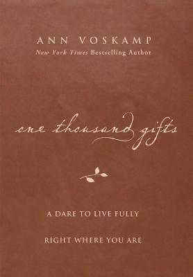 Image for One Thousand Gifts: A Dare to Live Fully Right Where You Are One Thousand Gifts: A Dare to Live Fully Right Where You Are