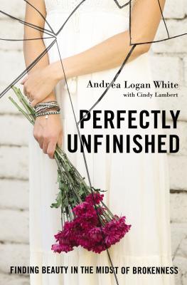 Image for Perfectly Unfinished: Finding Beauty in the Midst of Brokenness Perfectly Unfinished: Finding Beauty in the Midst of Brokenness