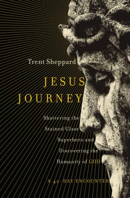 Image for Jesus Journey: Shattering the Stained Glass Superhero and Discovering the Humanity of God