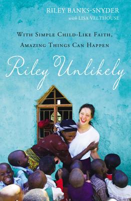 Image for Riley Unlikely: With Simple Child-Life Faith, Amazing Things Can Happen