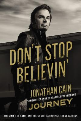 Image for Don't Stop Believin': The Story of Jonathan Cain, Songwriter and Keyboardist for the Band Journey