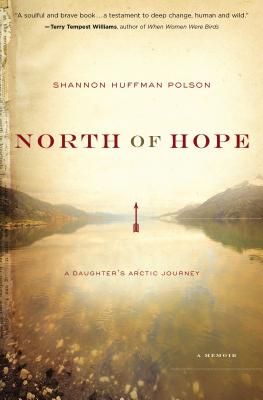 North of Hope: A Daughter's Arctic Journey