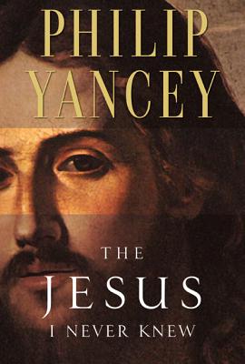 The Jesus I Never Knew Phillip Yancey