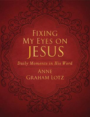 Fixing My Eyes on Jesus: Daily Moments in His Word (A 365-Day Devotional) The Perfect Christian Gift for Lent and Easter