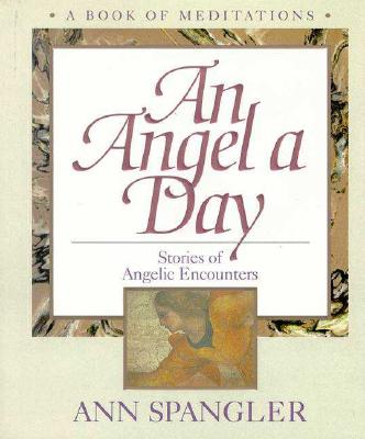 Image for An Angel a Day : Stories of Angelic Encounters ( A Book of Meditations )