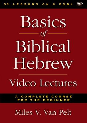 Basics of Biblical Hebrew Video Lectures: A Complete Course for the Beginner (36 Lessons on 6 DVDs)